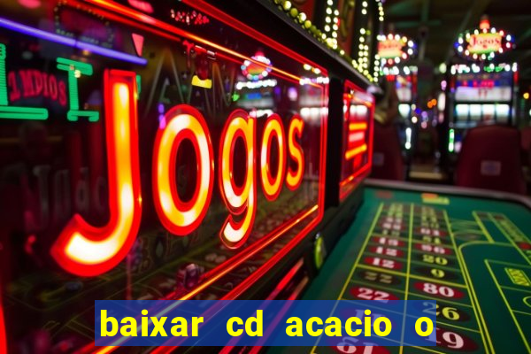 baixar cd acacio o ferinha da bahia vol 1